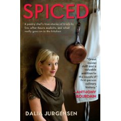 Spiced: A Pastry Chef's True Stories of Trials by Fire, After-Hours Exploits, and what really goes on in the Kitchen by: Dalia Jurgensen