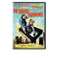 Be Kind Rewind starring: Jack Black, Danny Glover, and Mia Farrow