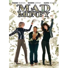 Mad Money starring: Diane Keaton, Katie Holmes, and Queen Latifah
